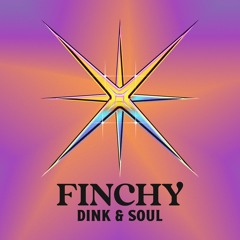 Finchy - Dink & Soul - COMING OUT SOON