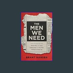 [EBOOK] 📕 The Men We Need: God’s Purpose for the Manly Man, the Avid Indoorsman, or Any Man Willin