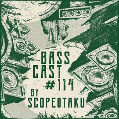 BASSCAST #114 By Scopeotaku