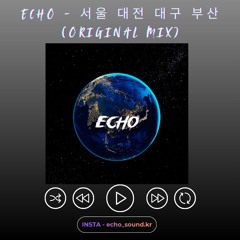 ECHO - 서울 대전 대구 부산 (Original Mix)