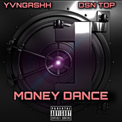 MONEY DANCE YvngAshh feat. Dsn Top