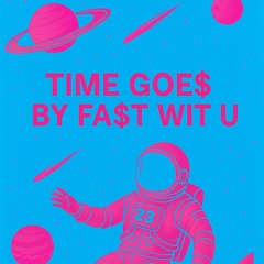 Time Goe$ By Fa$t Wit U (Prod. @ppk2kkk)