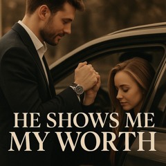 HE SHOWS ME MY WORTH