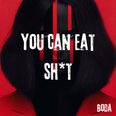 YOU CAN EAT SH!T