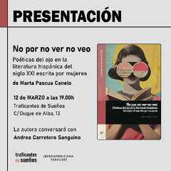 Presentación del libro No por ver no veo. Poéticas del ojo en la literatura hispánica del siglo XXI escrita por mujeres