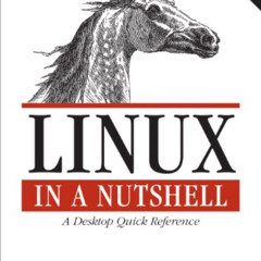 [GET] PDF ✉️ Linux in a Nutshell: A Desktop Quick Reference by  Ellen Siever,Stephen