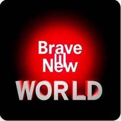 BRAVE NEW WORLD