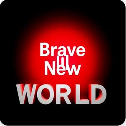 BRAVE NEW WORLD