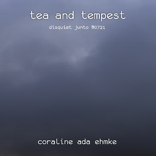 Tea and Tempest (disquiet0721)