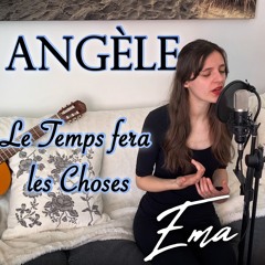 Angèle - Le Temps fera les Choses [English/French Cover by Ema]