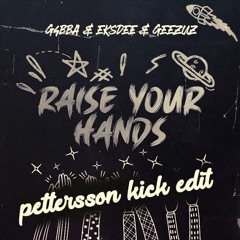 G4BBA & EKSDEE & GEEZUZ - Raise Your Hands (pettersson kick edit) [150 BPM]