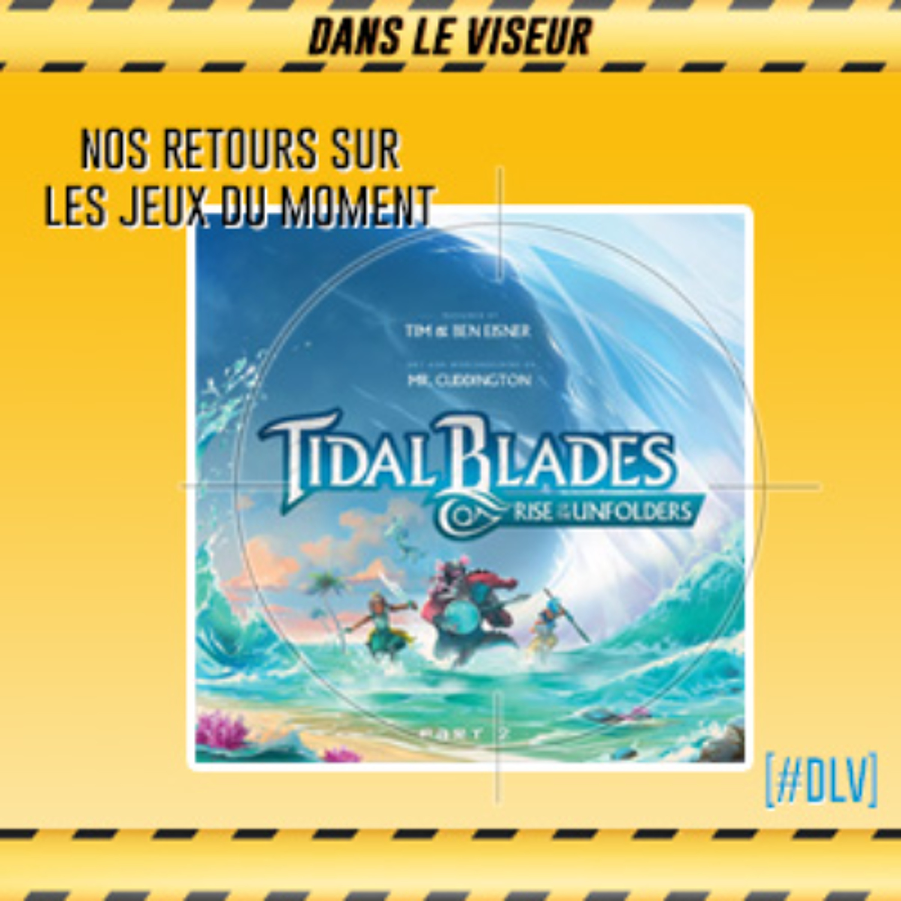 [#DLV] LES JEUX DU MOMENT 🔥 : Tidal Blades: Rise of the Unfolders episode artwork
