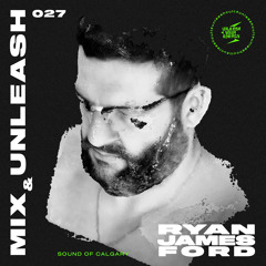 RYAN JAMES FORD - Sound of Calgary  / Mix & Unleash 027