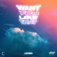 Leveki - Want You Like That (trumup$)