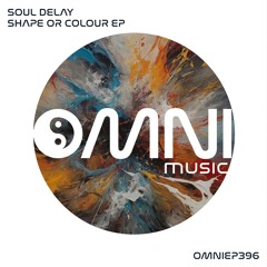 OUT NOW: SOUL DELAY - SOUND OR COLOUR EP (OmniEP396)