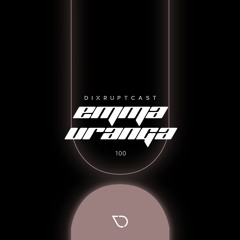 DIXRUPTCAST 100 | EMMA URANGA