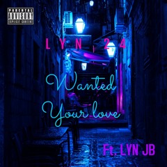 Wanted Your Love Ft. LYN Jb (Prod.Jasen)