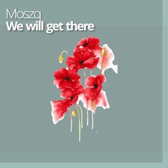 Moszq - We Will Get There
