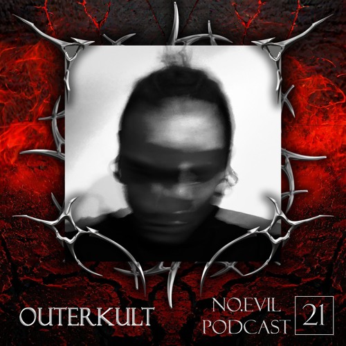 NO EVIL PODCAST 21 - Outerkult