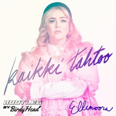 Ellinoora - Kaikki Tahtoo (BirdyHead Slap House Bootleg)
