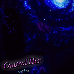 LuShae ~ Control Her