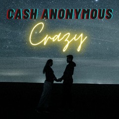 Cash Anonymous- Crazy