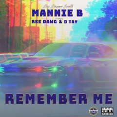 Mannie B. - Remember Me (feat. Ree Dawg & D. Tay)