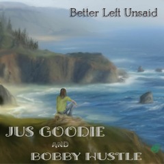 Better Left Unsaid - Jus Goodie and Bobby Hustle