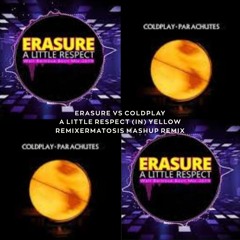 Erasure vs Coldplay - A Little Respect (in) Yellow (ReMixerMatosis Mashup Remix)