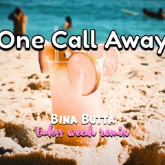 "One Call Away" - Bina Butta ( Tukss Weah Remix)