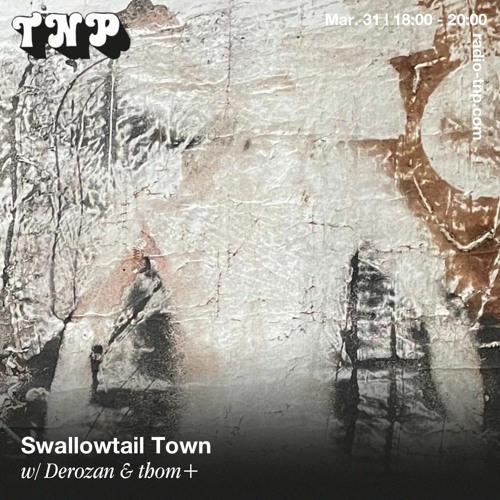 Swallowtail Town w/ Derozan & thom+ @ Radio TNP 31.03.2023
