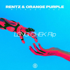 [Free FLP] Rentz & Orange Purple - Without You (LENG CHEK Flip)