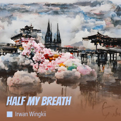 HALF MY BREATH