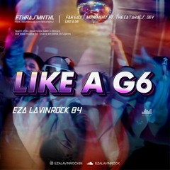 Like A G6 ( Fthrasmnthl x Eza Lavinrock84 )#SUPERVVIP