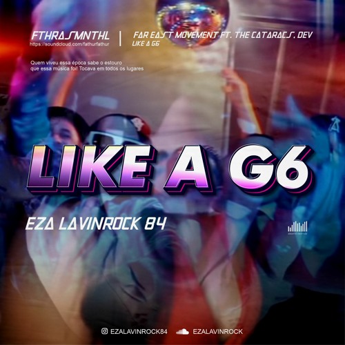 Like A G6 ( Fthrasmnthl x Eza Lavinrock84 )#SUPERVVIP