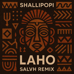 Shallipopi - Laho (SALVH Remix)