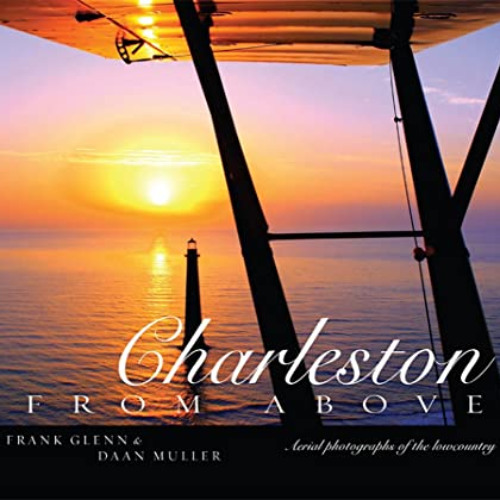 [VIEW] EPUB 📝 Charleston from Above: Aerial Photographs of the Lowcountry by  Frank