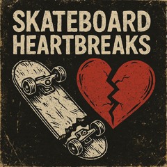 Skateboard Heartbreaks