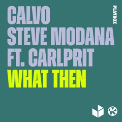Calvo, Steve Modana & Carlprit - What Then