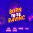 Born To Be Raving - Felix Kesso X Kay Brown X Shayne X Kylie