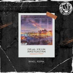 Mau P - Drug From Amsterdam (Nyxel REMIX) BUY=FREE DOWNLOAD