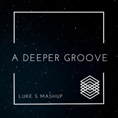 A Deeper Groove (Luke S Mashup)