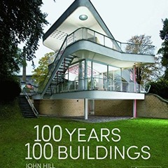 Read PDF EBOOK EPUB KINDLE 100 Years, 100 Buildings by  John Hill 📖