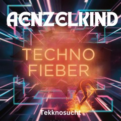 [FREE DL] AENZELKIND - Techno Fieber I Tekknosucht