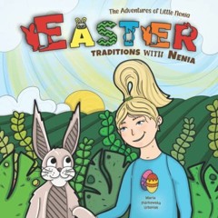 [PDF] Read The Adventures of Little Nenia - Easter traditions with Nenia: A sweet story about Easter