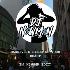 MASSIVE X PIECE OF YOUR HEART (DJ N3WM4N EDIT)