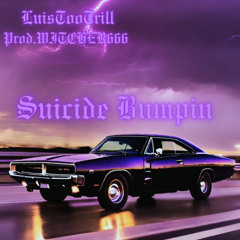 LuisTooTrill - Suicide Bumpin(Prod. WITCHER666)