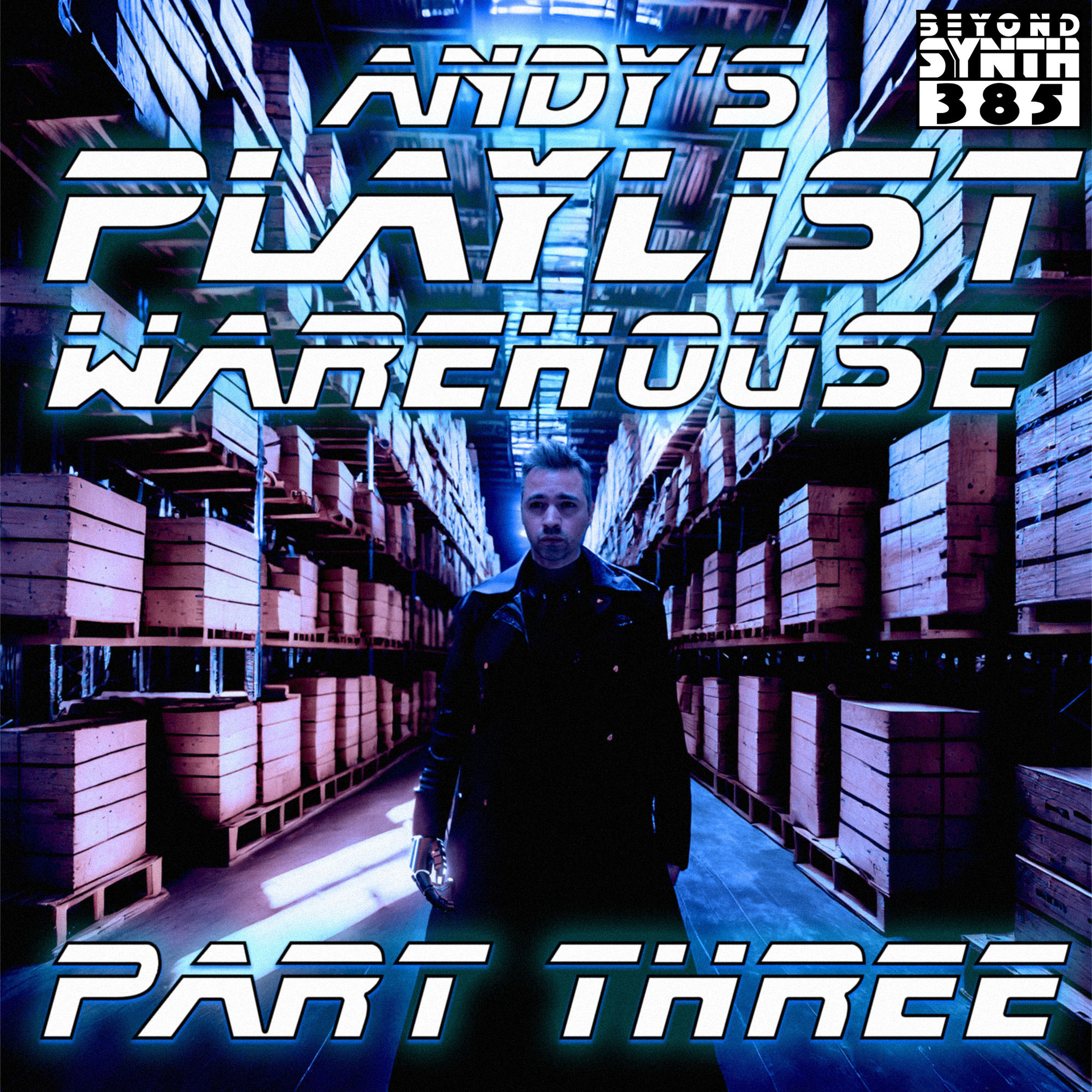 Beyond Synth - 385 - Andy's Playlist Warehouse 03 with Cenotaff Knight Of Ducks and Joe Ozone