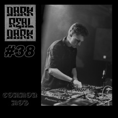 Dark Real Dark Podcast #38 - Common Mob
