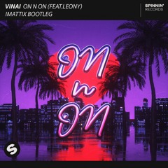 VINAI Feat. Leony - On N On (iMattix Bootleg) [RadioMix]